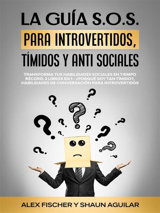 Title details for La Guía S.O.S. para Introvertidos, Tímidos y Anti Sociales by Shaun Aguilar - Available